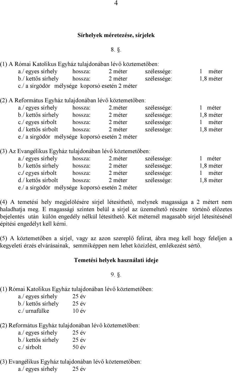 / egyes sírbolt hossza: 2 méter szélessége: 1 méter d./ kettős sírbolt hossza: 2 méter szélessége: 1,8 méter e.