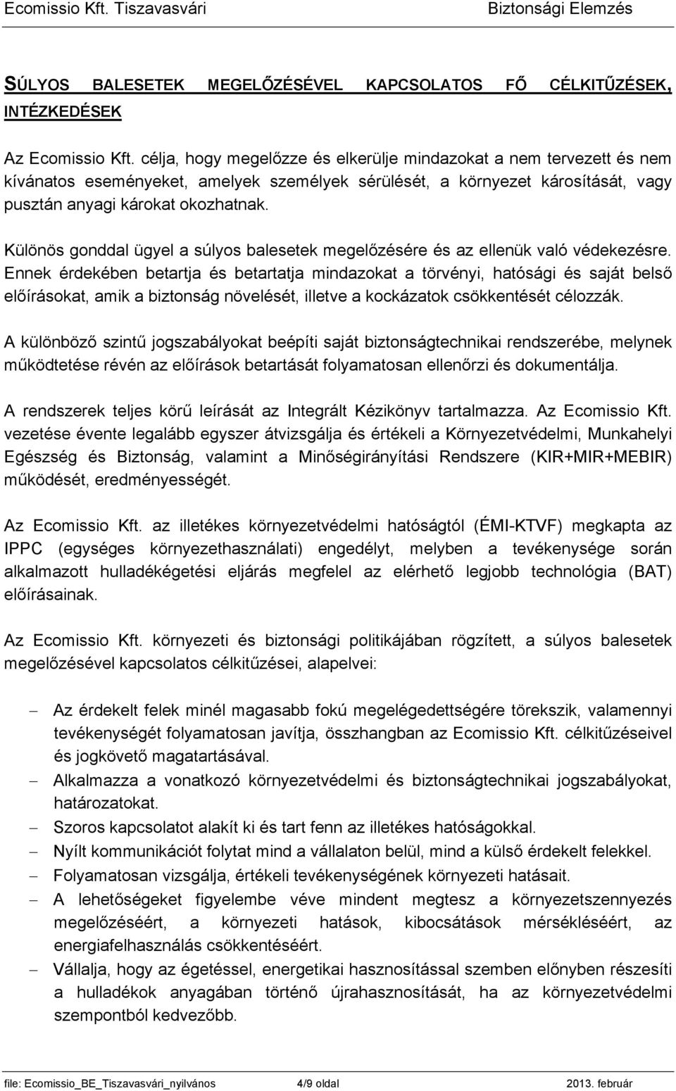 Különös gonddal ügyel a súlyos balesetek megelőzésére és az ellenük való védekezésre.