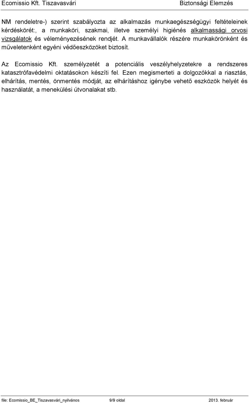 személyzetét a potenciális veszélyhelyzetekre a rendszeres katasztrófavédelmi oktatásokon készíti fel.
