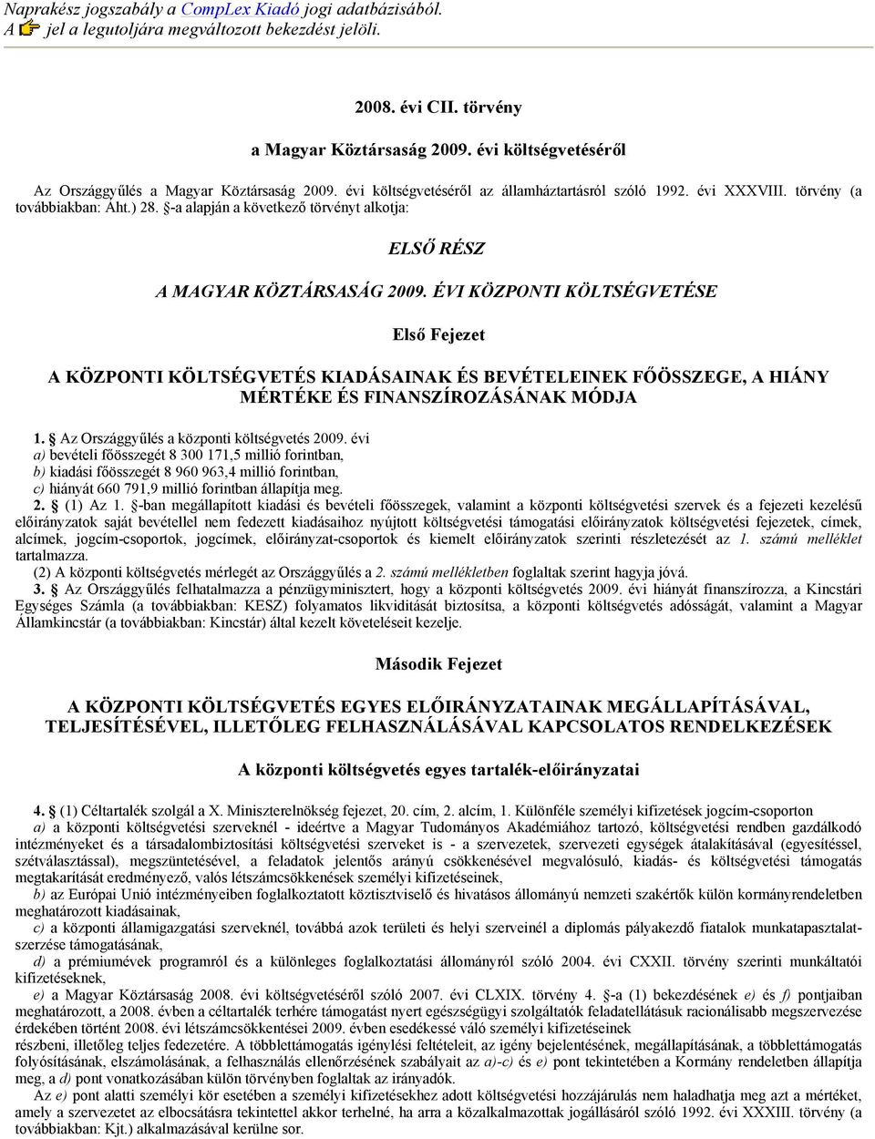 -a alapján a következő törvényt alkotja: ELSŐ RÉSZ A MAGYAR KÖZTÁRSASÁG 2009.