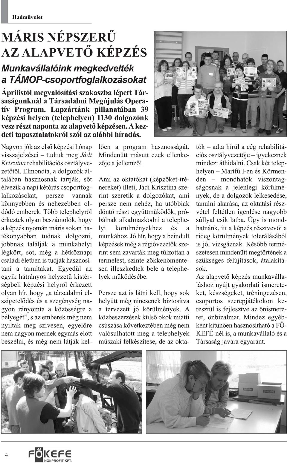 Nagyon jók az első képzési hónap visszajelzései tudtuk meg Jádi Krisztina rehabilitációs osztályvezetőtől.