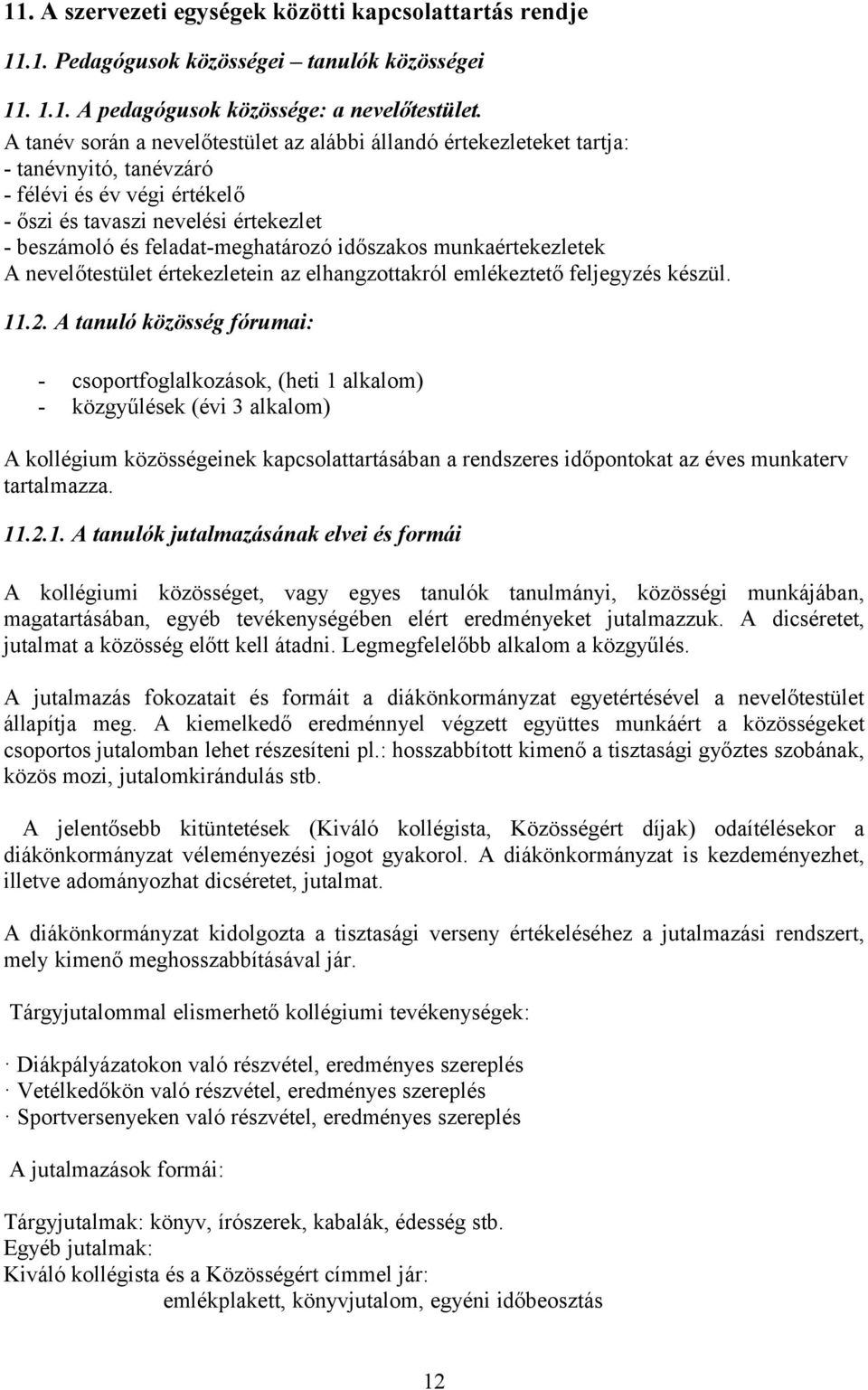 időszakos munkaértekezletek A nevelőtestület értekezletein az elhangzottakról emlékeztető feljegyzés készül. 11.2.