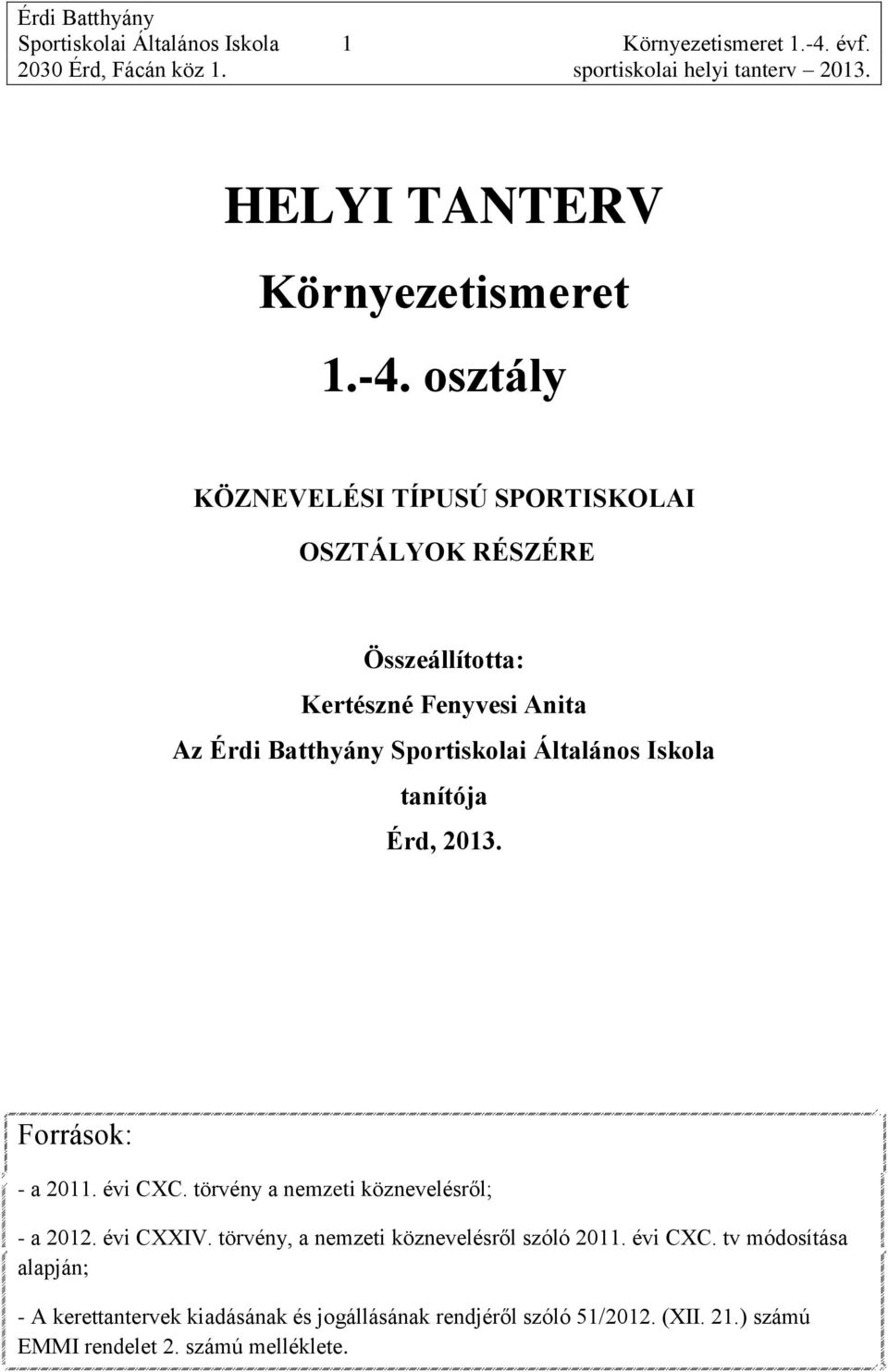 osztály KÖZNEVELÉSI TÍPUSÚ SPORTISKOLAI OSZTÁLYOK RÉSZÉRE Összeállította: Kertészné Fenyvesi Anita Az Érdi Batthyány Sportiskolai