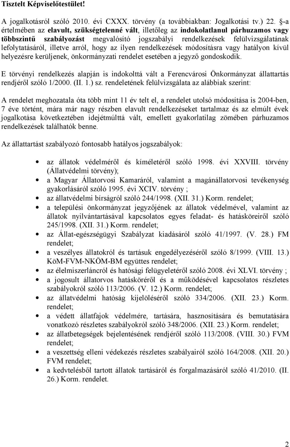 arról, hogy az ilyen rendelkezések módosításra vagy hatályon kívül helyezésre kerüljenek, önkormányzati rendelet esetében a jegyző gondoskodik.