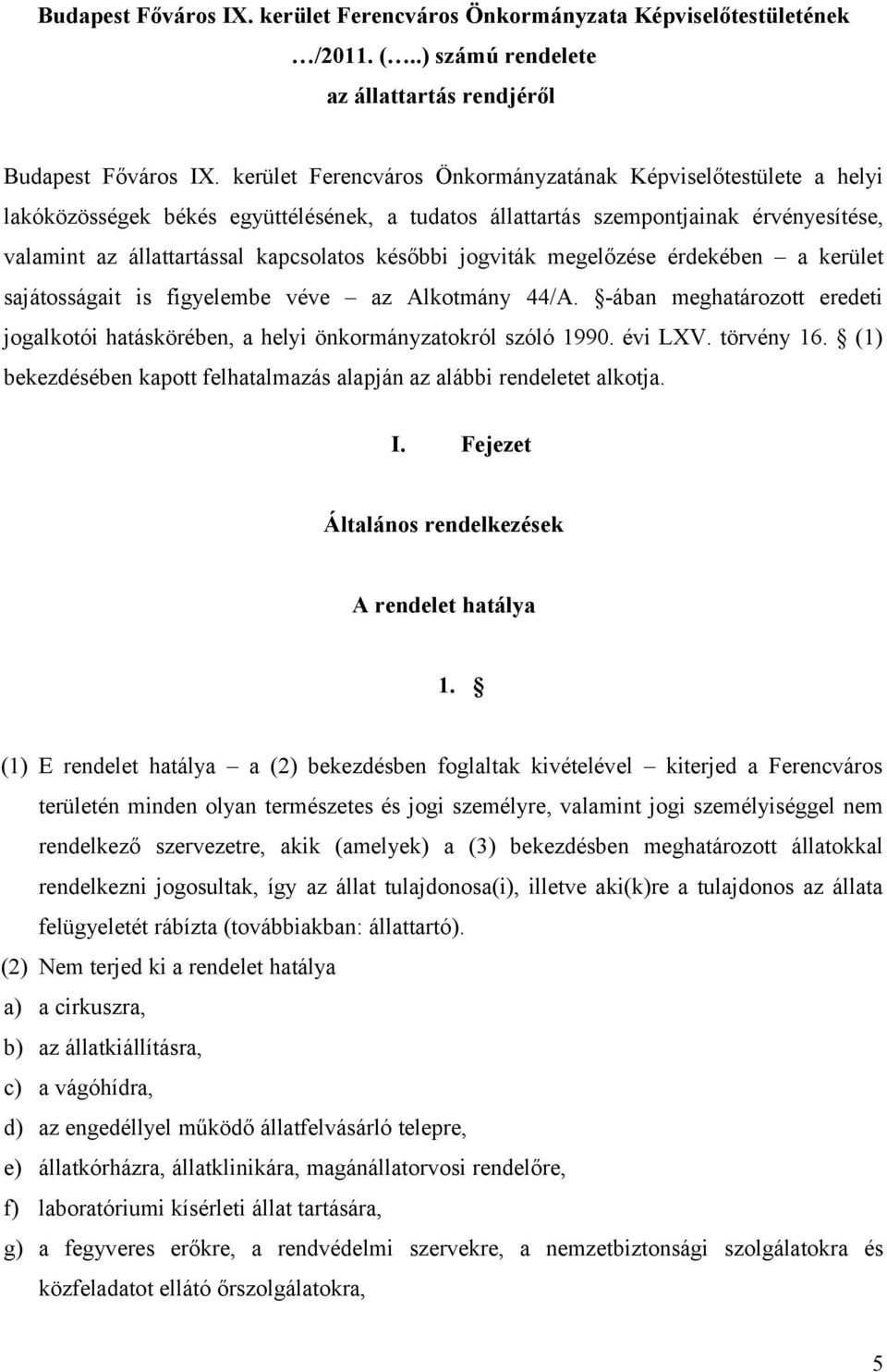 jogviták megelőzése érdekében a kerület sajátosságait is figyelembe véve az Alkotmány 44/A. -ában meghatározott eredeti jogalkotói hatáskörében, a helyi önkormányzatokról szóló 1990. évi LXV.