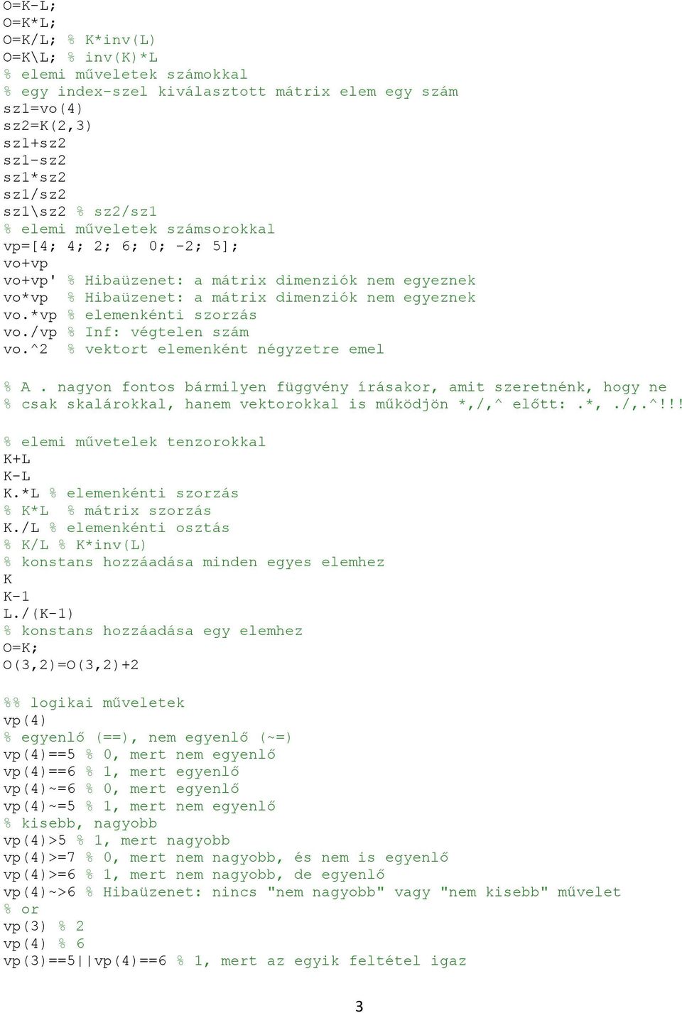 *vp % elemenkénti szorzás vo./vp % Inf: végtelen szám vo.^2 % vektort elemenként négyzetre emel % A.
