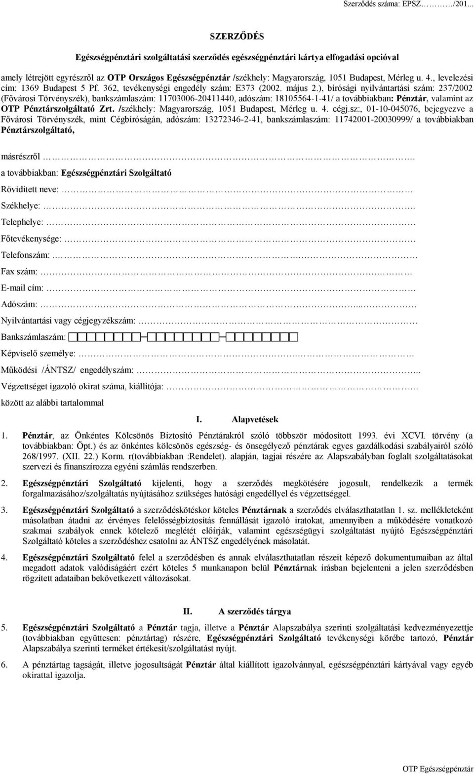 ), bírósági nyilvántartási szám: 237/2002 (Fővárosi Törvényszék), bankszámlaszám: 11703006-20411440, adószám: 18105564-1-41/ a továbbiakban: Pénztár, valamint az OTP Pénztárszolgáltató Zrt.