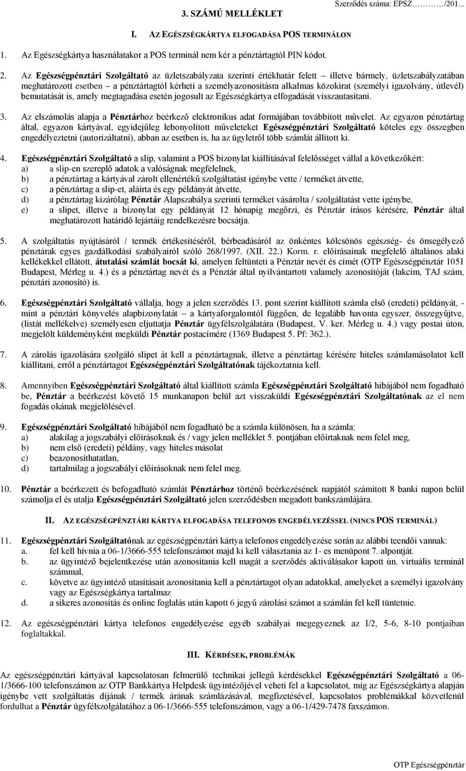 közokirat (személyi igazolvány, útlevél) bemutatását is, amely megtagadása esetén jogosult az Egészségkártya elfogadását visszautasítani. 3.