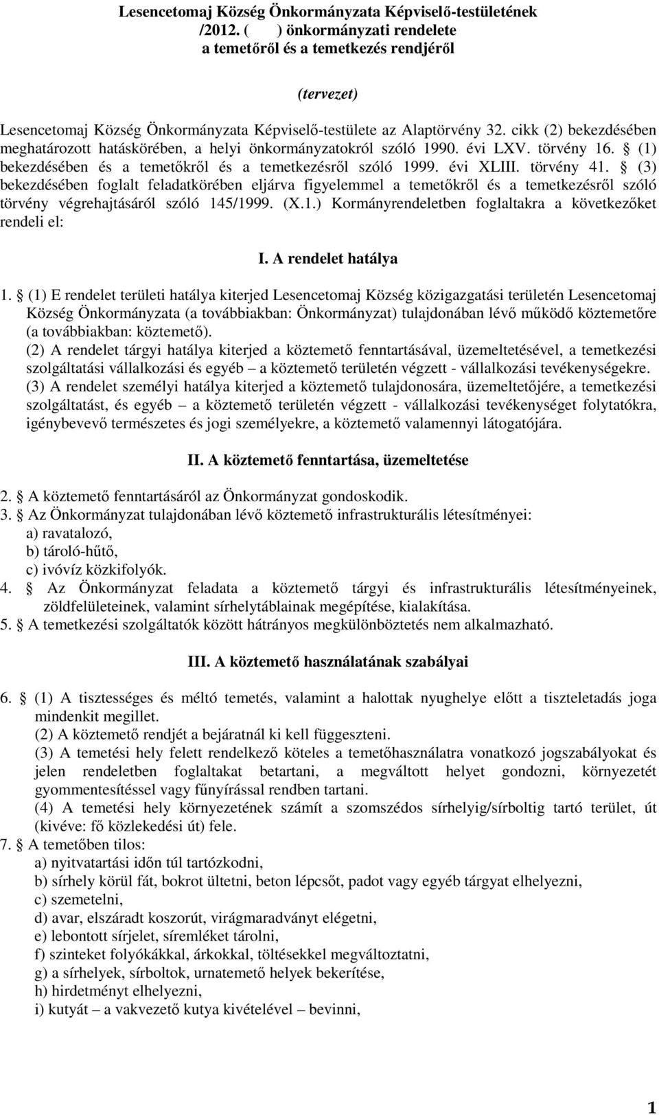 cikk (2) bekezdésében meghatározott hatáskörében, a helyi önkormányzatokról szóló 1990. évi LXV. törvény 16. (1) bekezdésében és a temetőkről és a temetkezésről szóló 1999. évi XLIII. törvény 41.