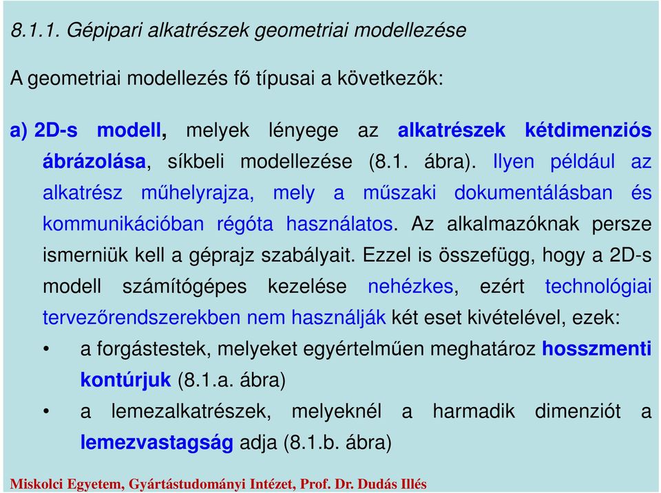 Az alkalmazóknak persze ismerniük kell a géprajz szabályait.