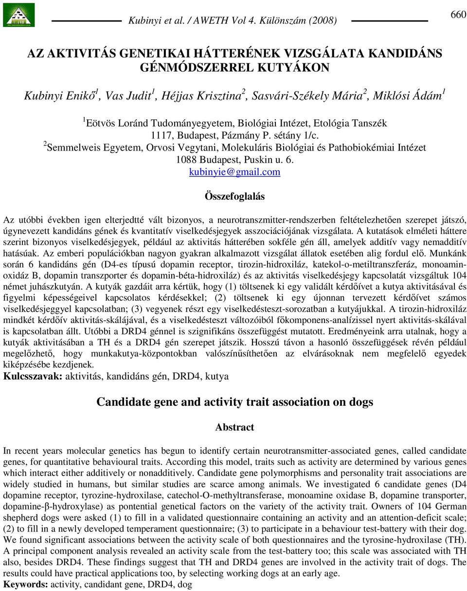 2 Semmelweis Egyetem, Orvosi Vegytani, Molekuláris Biológiai és Pathobiokémiai Intézet 1088 Budapest, Puskin u. 6. kubinyie@gmail.