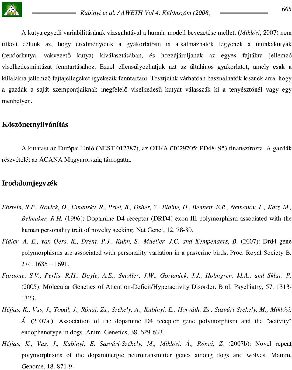 Ezzel ellensúlyozhatjuk azt az általános gyakorlatot, amely csak a külalakra jellemzı fajtajellegeket igyekszik fenntartani.