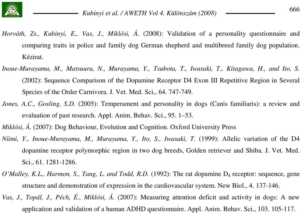 , Murayama, Y., Tsubota, T., Iwasaki, T., Kitagawa, H., and Ito, S. (2002): Sequence Comparison of the Dopamine Receptor D4 Exon III Repetitive Region in Several Species of the Order Carnivora. J.