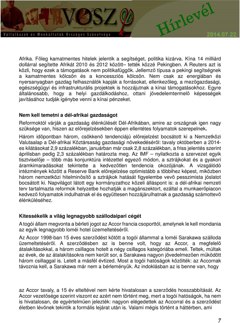 Nem csak az energiában és nyersanyagban gazdag felhasználók kapják a forrásokat, ellenkezőleg, a mezőgazdasági, egészségügyi és infrastrukturális projektek is hozzájutnak a kínai támogatásokhoz.