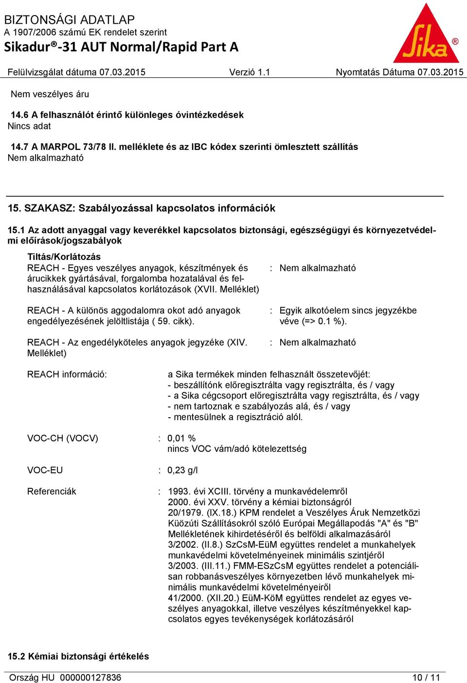 1 Az adott anyaggal vagy keverékkel kapcsolatos biztonsági, egészségügyi és környezetvédelmi előírások/jogszabályok Tiltás/Korlátozás REACH - Egyes veszélyes anyagok, készítmények és árucikkek