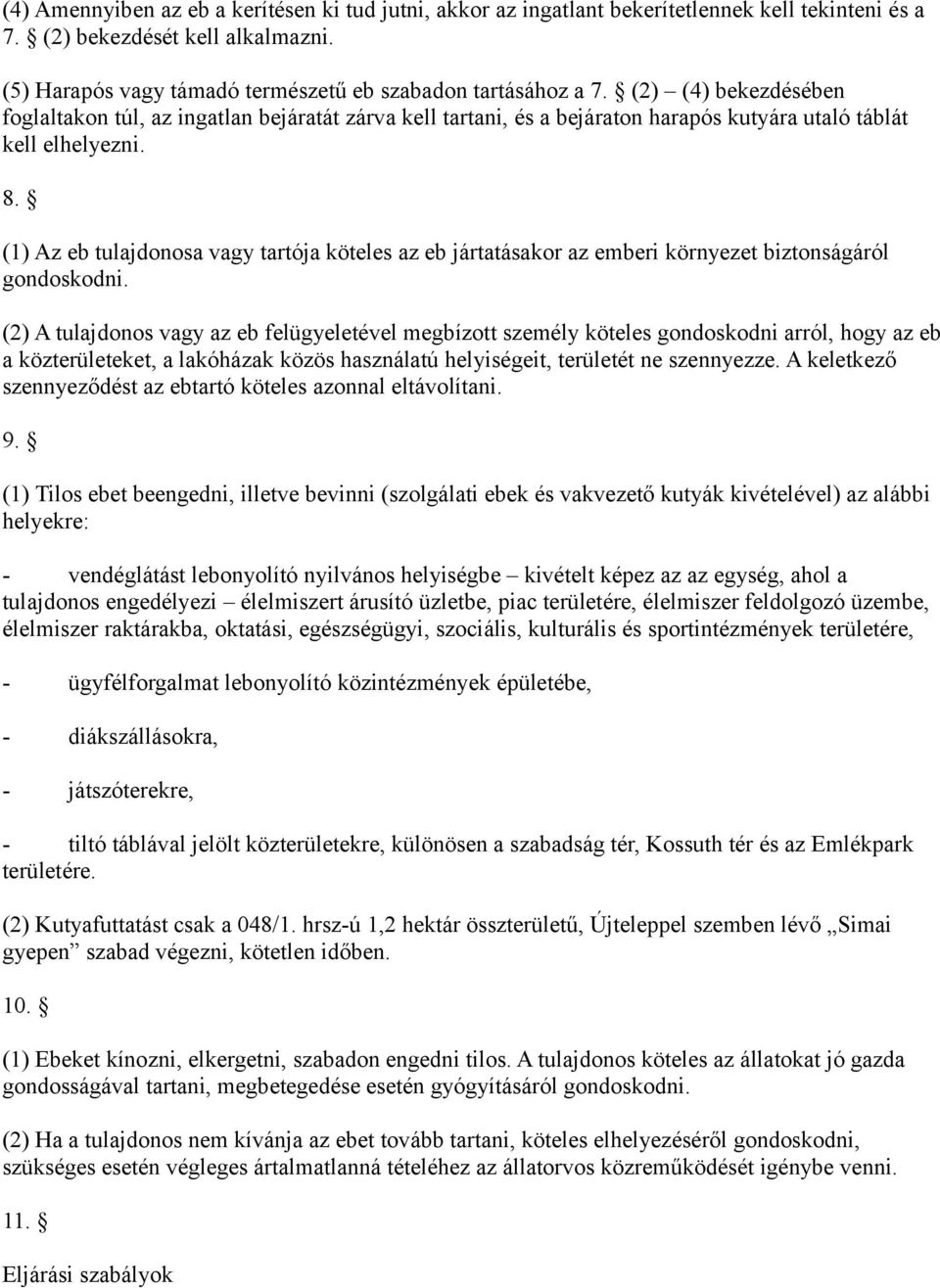 (1) Az eb tulajdonosa vagy tartója köteles az eb jártatásakor az emberi környezet biztonságáról gondoskodni.