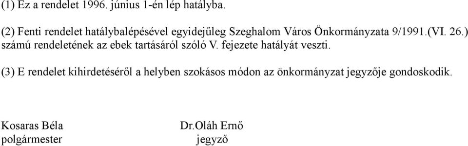 26.) számú rendeletének az ebek tartásáról szóló V. fejezete hatályát veszti.