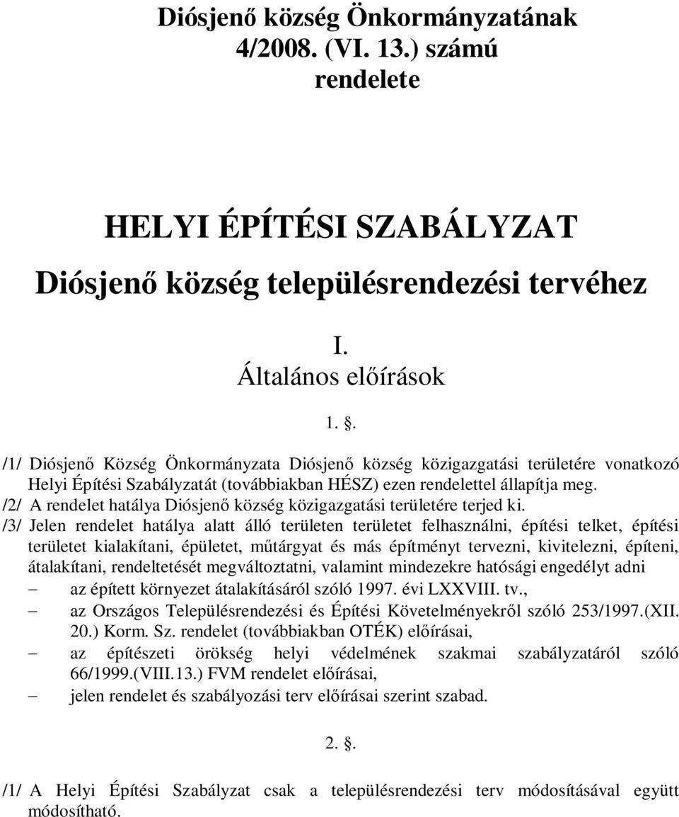 /2/ A rendelet hatálya Diósjen község közigazgatási területére terjed ki.