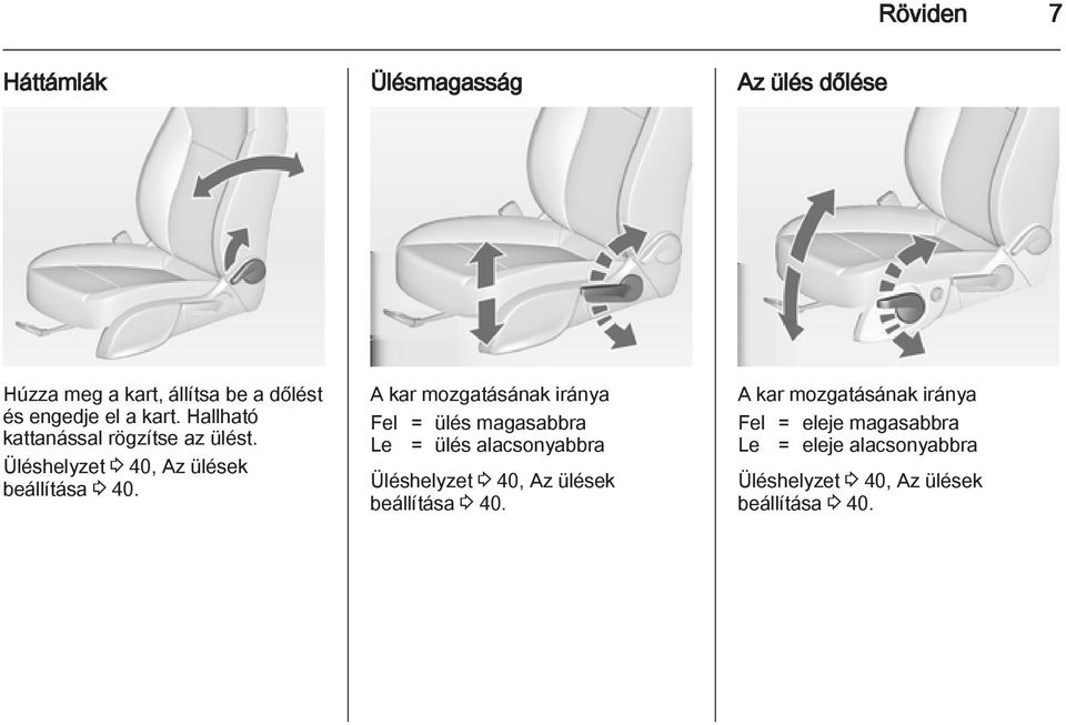 A kar mozgatásának iránya Fel = ülés magasabbra Le = ülés alacsonyabbra Üléshelyzet 3 40, Az ülések