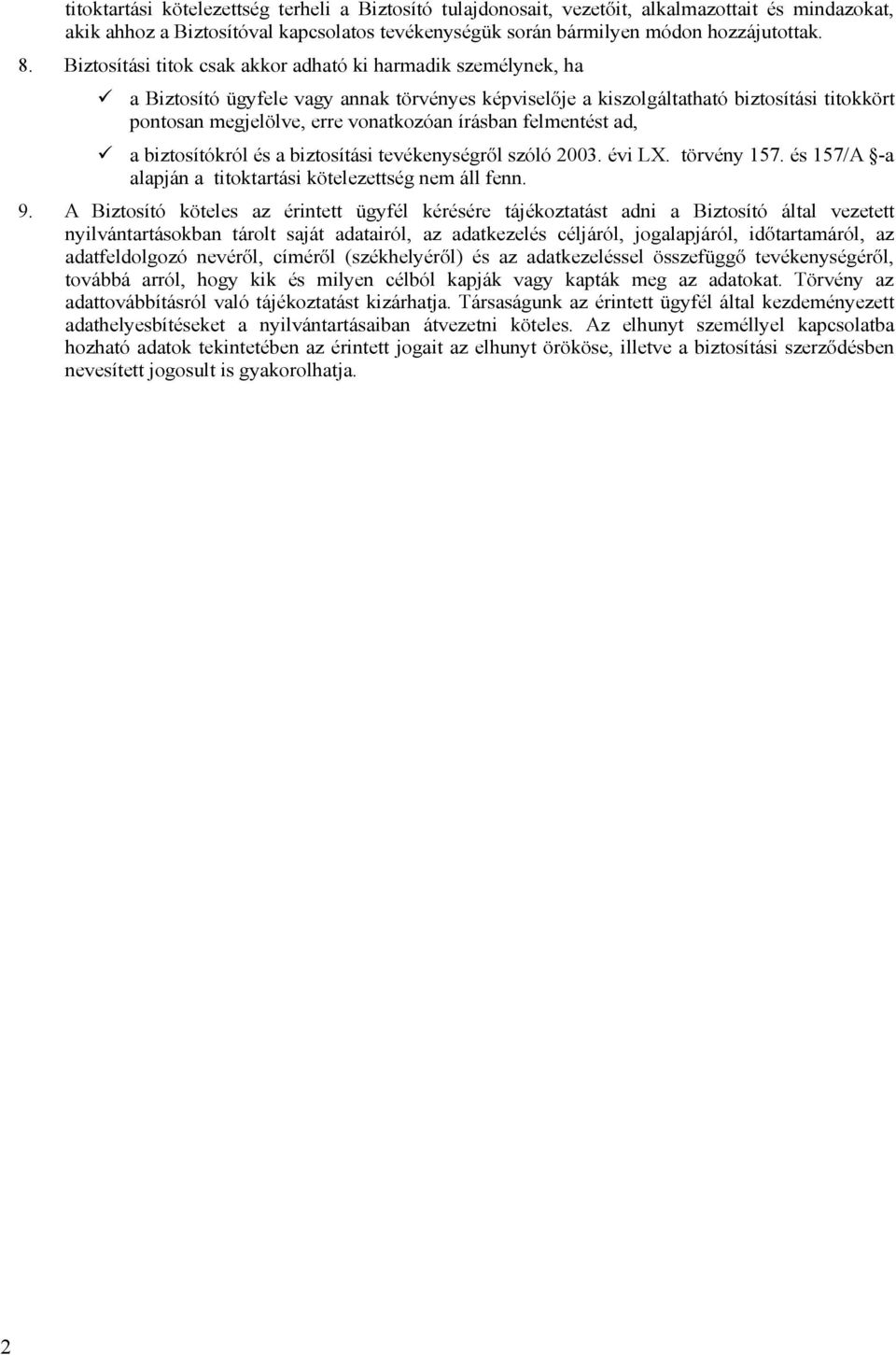 írásban felmentést ad, a biztosítókról és a biztosítási tevékenységről szóló 2003. évi LX. törvény 157. és 157/A -a alapján a titoktartási kötelezettség nem áll fenn. 9.