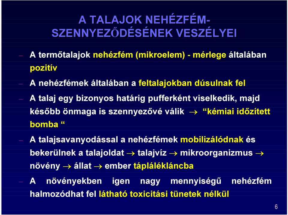 válik kémiai id$zített bomba A talajsavanyodással a nehézfémek mobilizálódnak és bekerülnek a talajoldat talajvíz