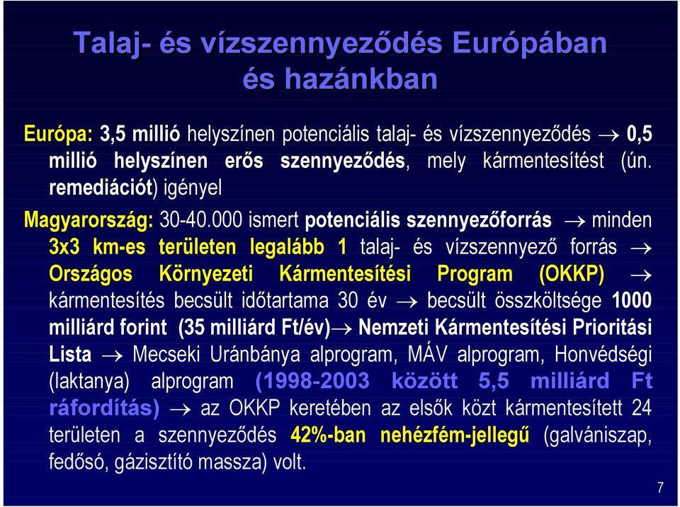 000 ismert potenciális szennyezforrás minden 3x3 km-es területen legalább 1 talaj- és vízszennyez forrás Országos Környezeti Kármentesítési Program (OKKP) kármentesítés becsült idtartama 30 év