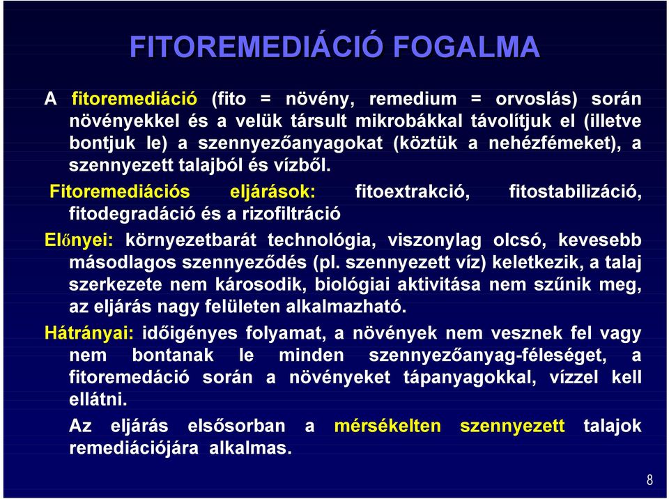 Fitoremediációs eljárások: fitoextrakció, fitostabilizáció, fitodegradáció és a rizofiltráció Elnyei: környezetbarát technológia, viszonylag olcsó, kevesebb másodlagos szennyez$dés (pl.