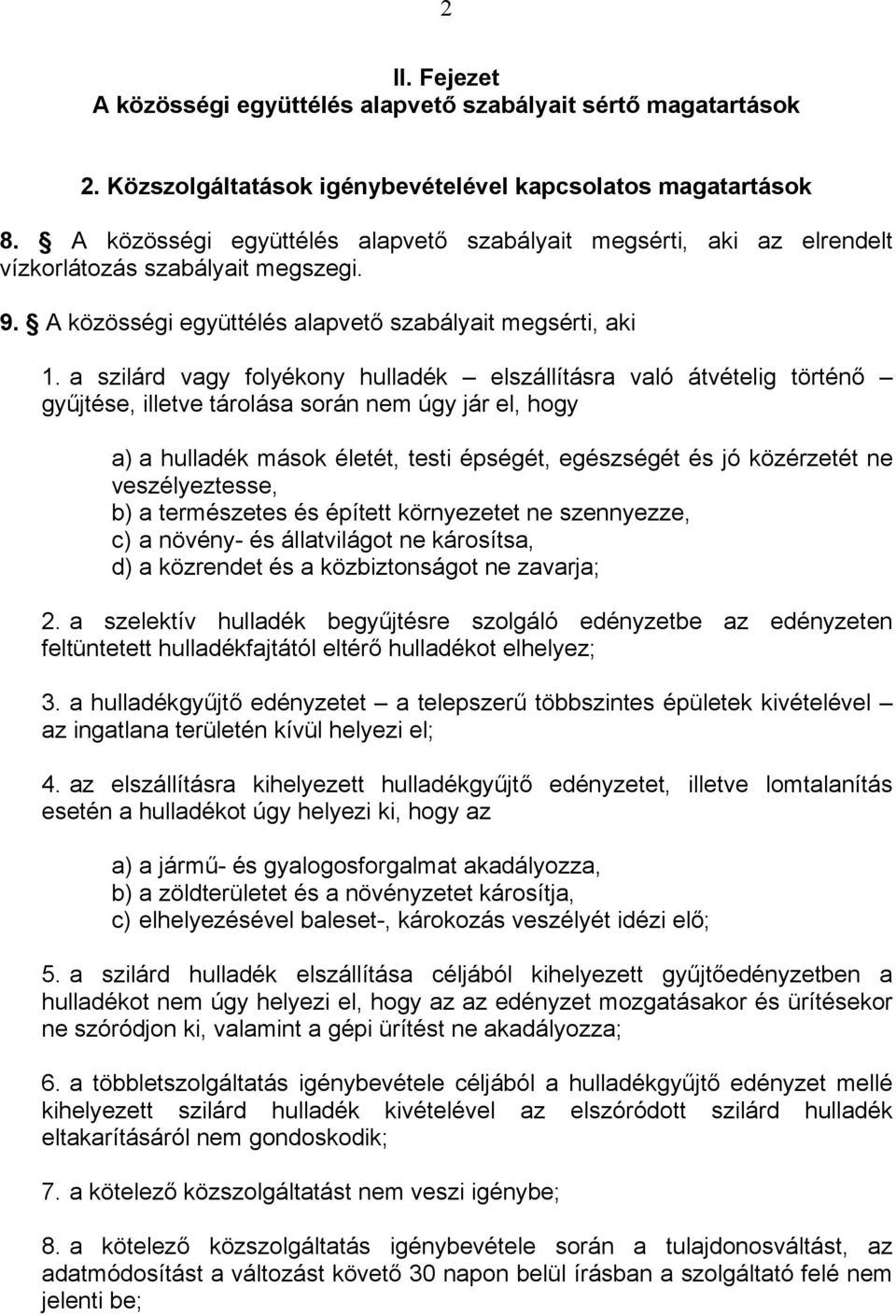 a szilárd vagy folyékony hulladék elszállításra való átvételig történő gyűjtése, illetve tárolása során nem úgy jár el, hogy a) a hulladék mások életét, testi épségét, egészségét és jó közérzetét ne