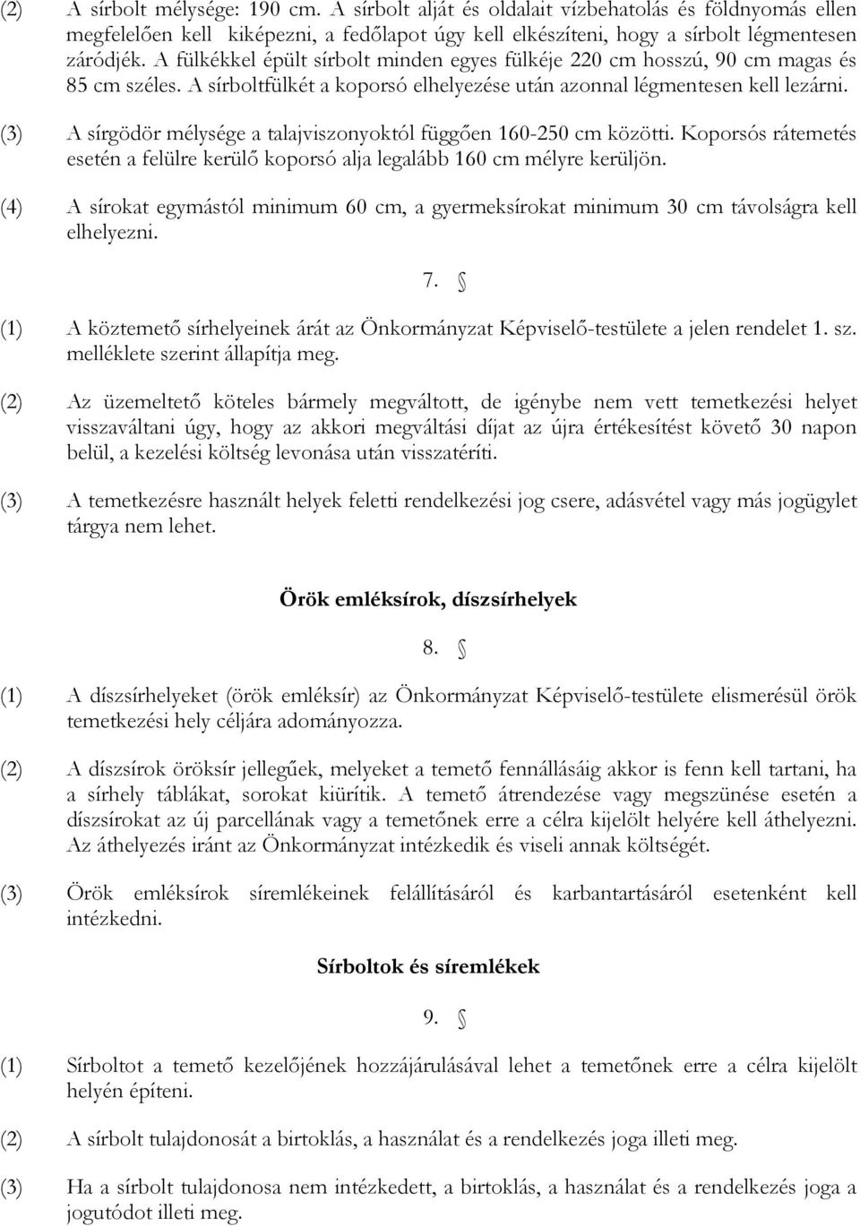 (3) A sírgödör mélysége a talajviszonyoktól függően 160-250 cm közötti. Koporsós rátemetés esetén a felülre kerülő koporsó alja legalább 160 cm mélyre kerüljön.