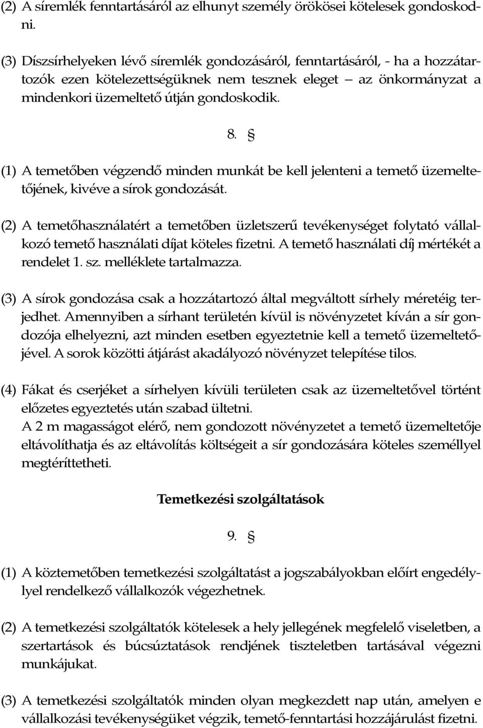 (1) A temetőben végzendő minden munkát be kell jelenteni a temető üzemeltetőjének, kivéve a sírok gondozását.