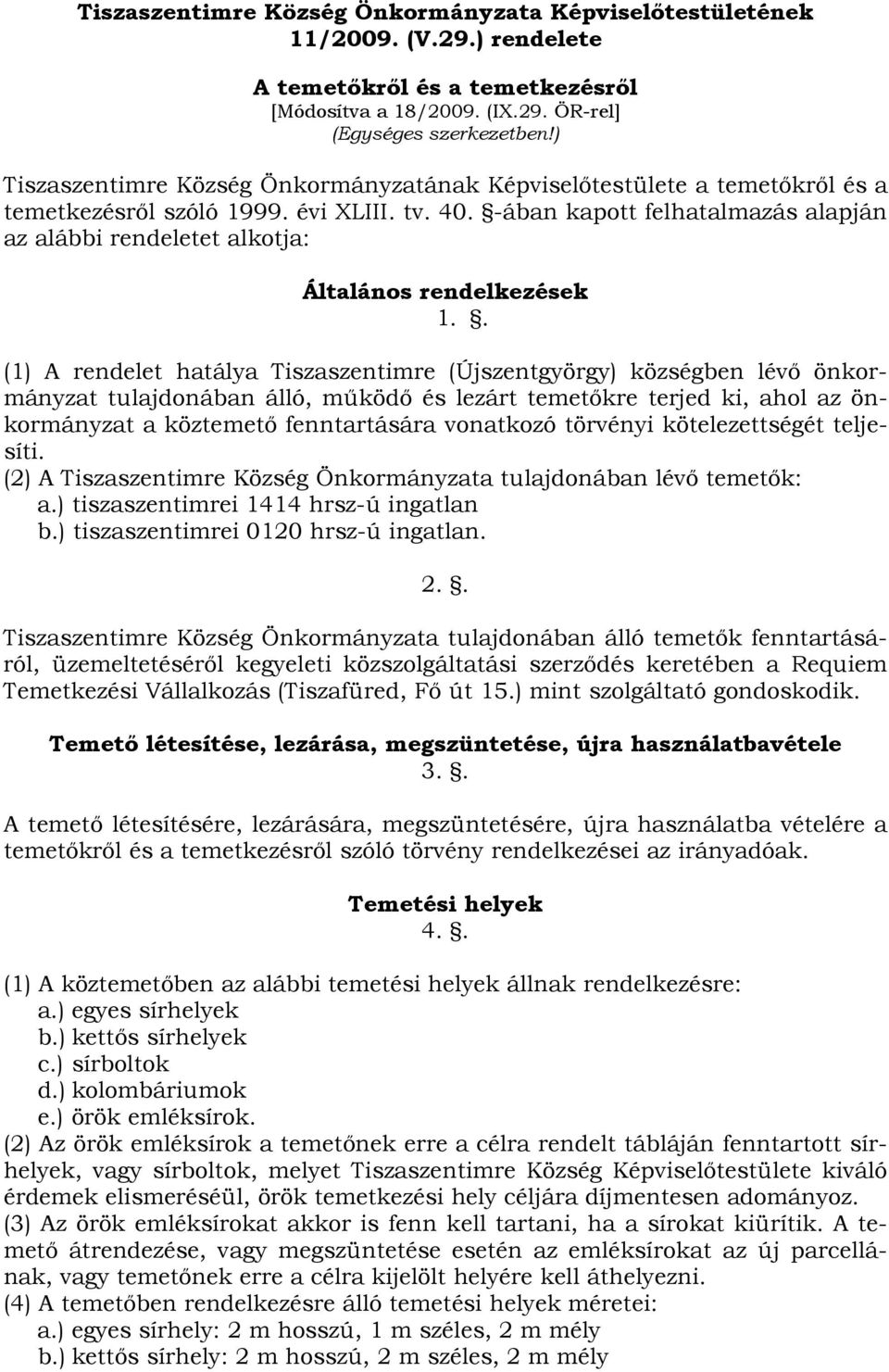 -ában kapott felhatalmazás alapján az alábbi rendeletet alkotja: Általános rendelkezések 1.