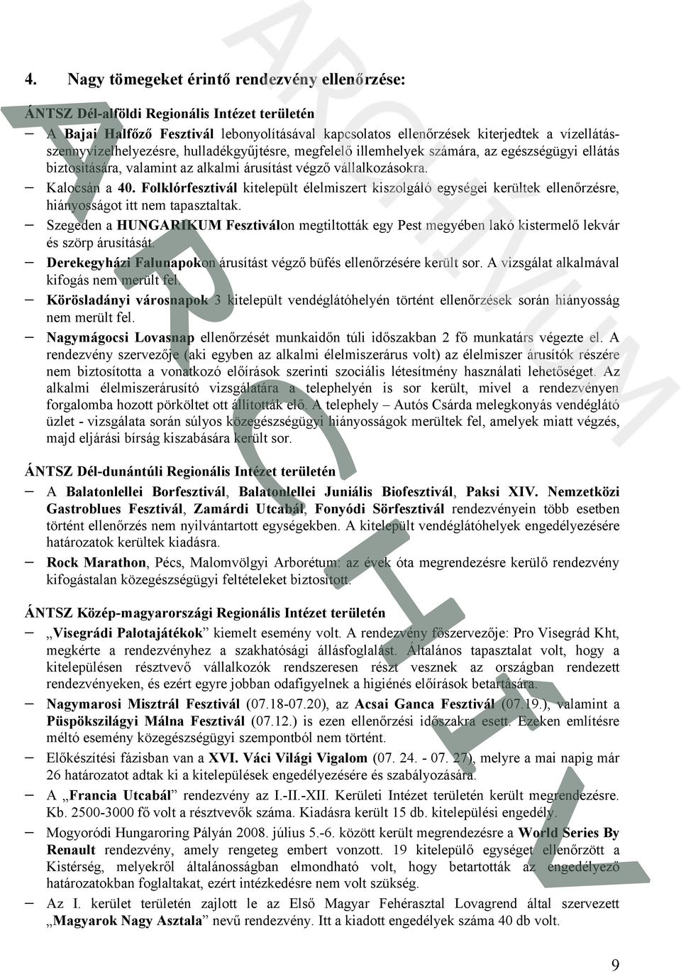 Folklórfesztivál kitelepült élelmiszert kiszolgáló egységei kerültek ellenőrzésre, hiányosságot itt nem tapasztaltak.