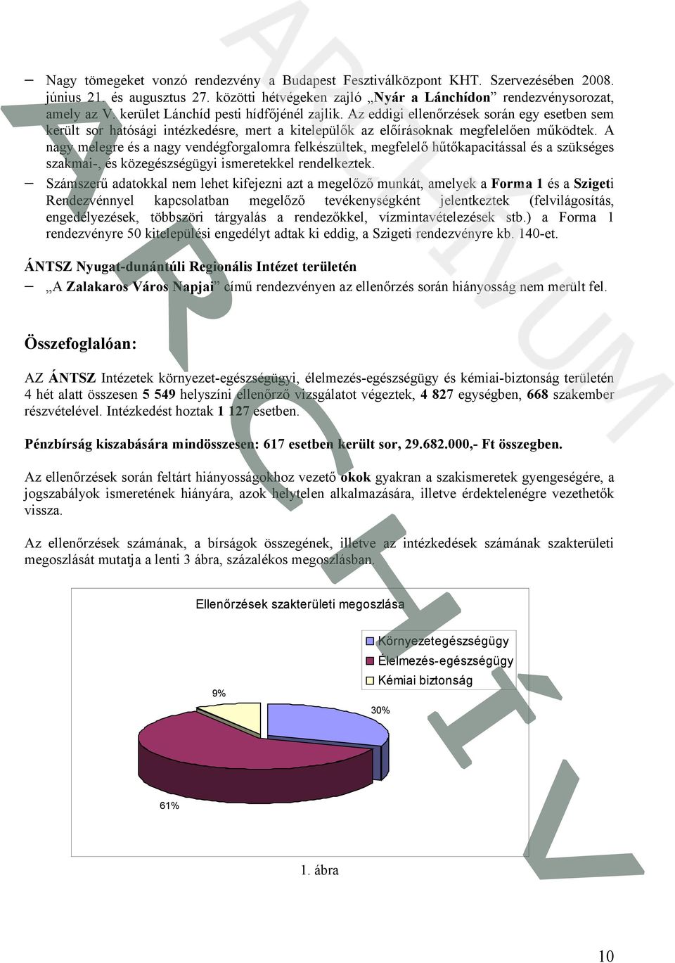 A nagy melegre és a nagy vendégforgalomra felkészültek, megfelelő hűtőkapacitással és a szükséges szakmai-, és közegészségügyi ismeretekkel rendelkeztek.
