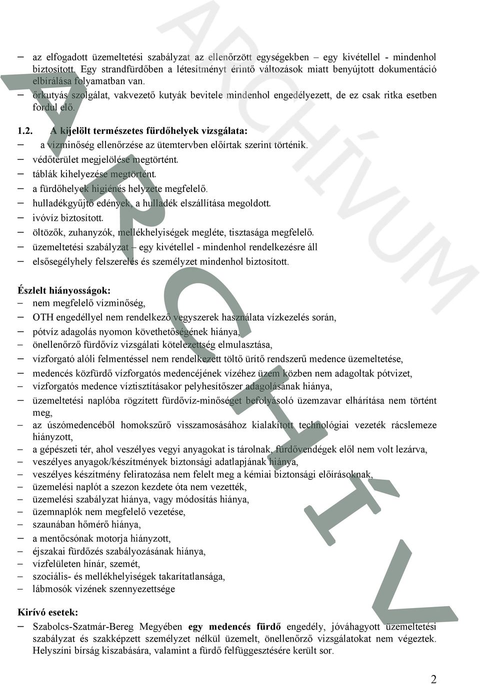 őrkutyás szolgálat, vakvezető kutyák bevitele mindenhol engedélyezett, de ez csak ritka esetben fordul elő. 1.2.