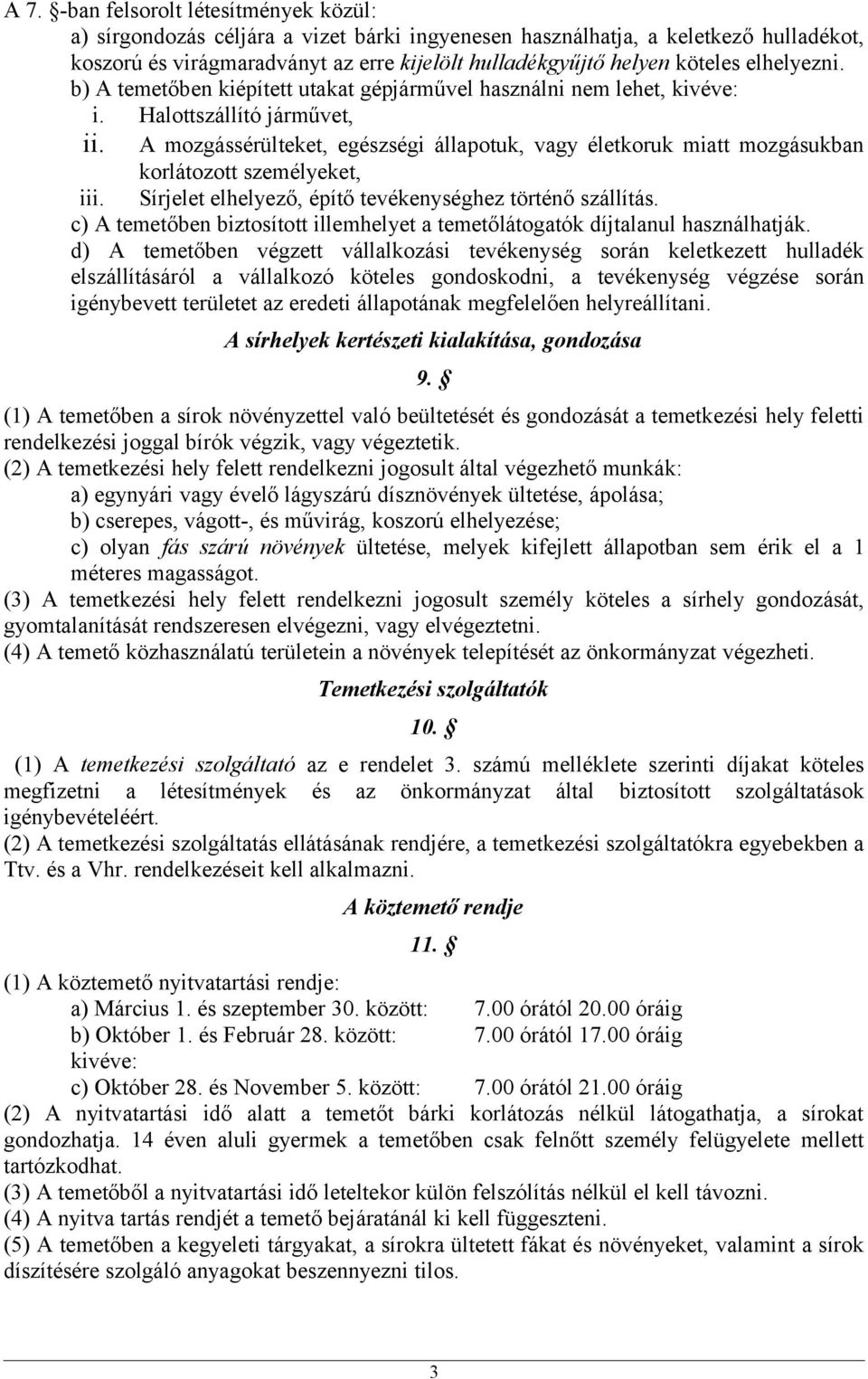 A mozgássérülteket, egészségi állapotuk, vagy életkoruk miatt mozgásukban korlátozott személyeket, iii. Sírjelet elhelyező, építő tevékenységhez történő szállítás.