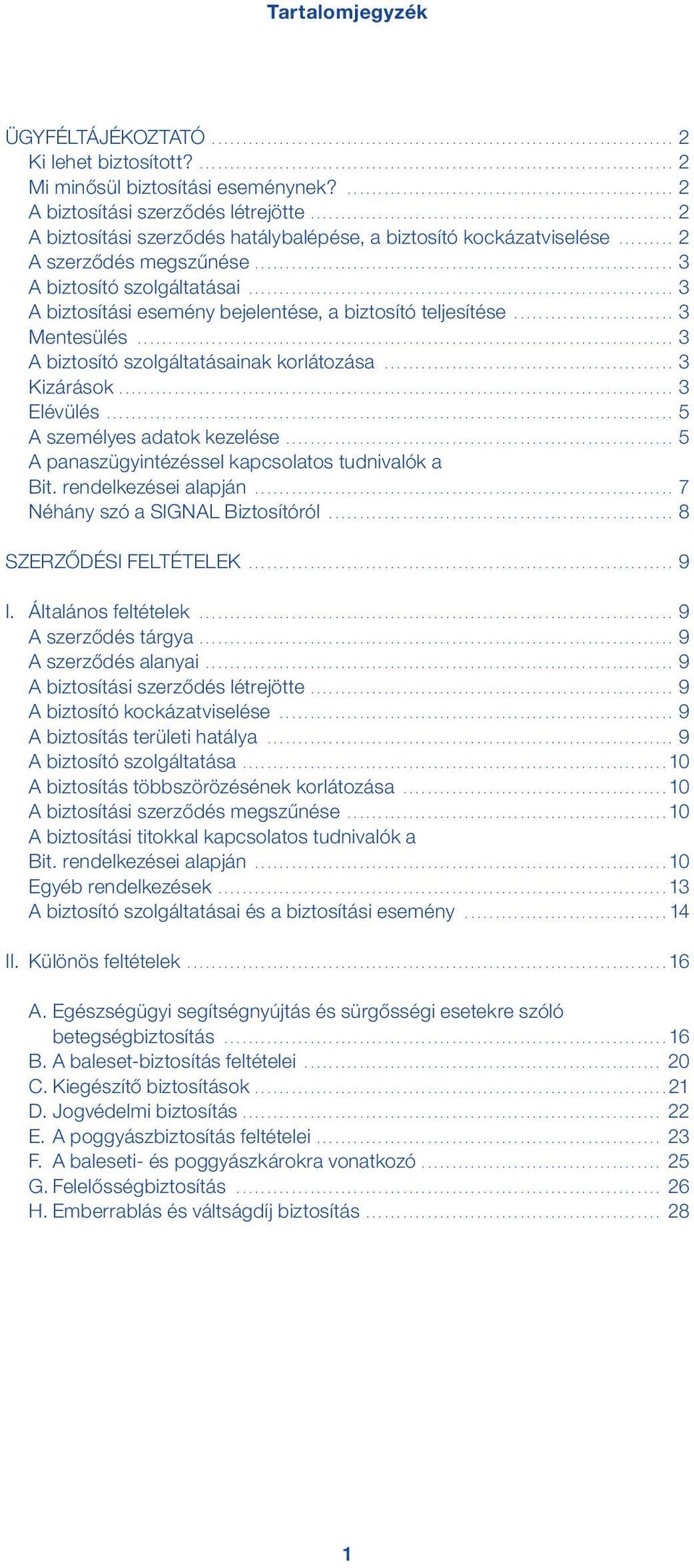 .. 3 Mentesülés... 3 A biztosító szolgáltatásainak korlátozása... 3 Kizárások.... 3 Elévülés... 5 A személyes adatok kezelése.... 5 A panaszügyintézéssel kapcsolatos tudnivalók a Bit.