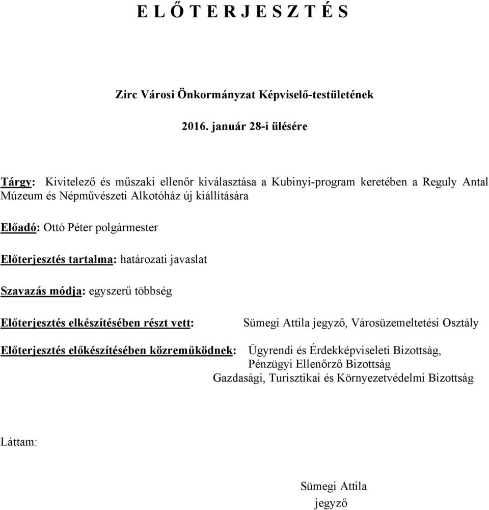 kiállítására Előadó: Ottó Péter polgármester Előterjesztés tartalma: határozati javaslat Szavazás módja: egyszerű többség Előterjesztés elkészítésében