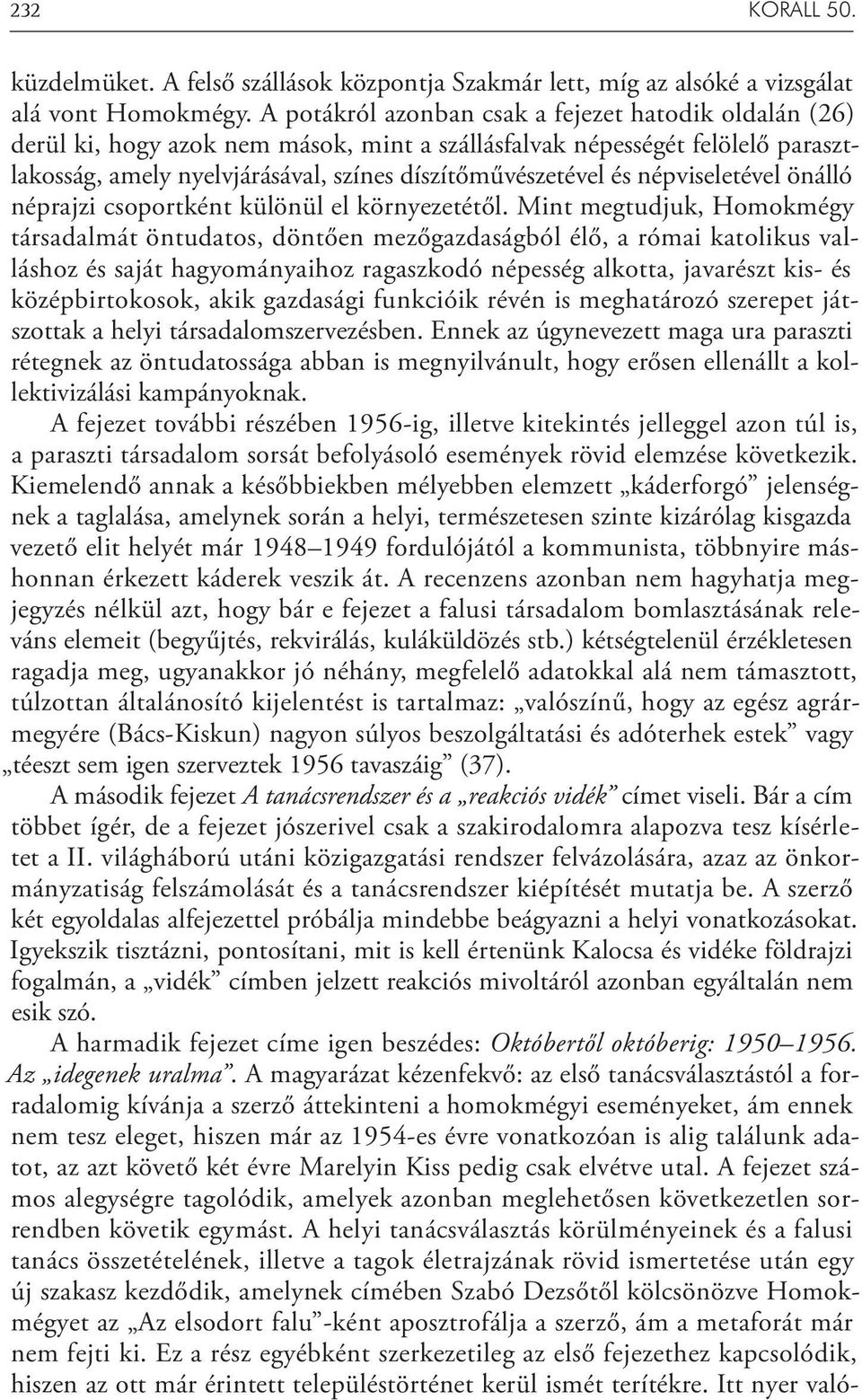 népviseletével önálló néprajzi csoportként különül el környezetétől.