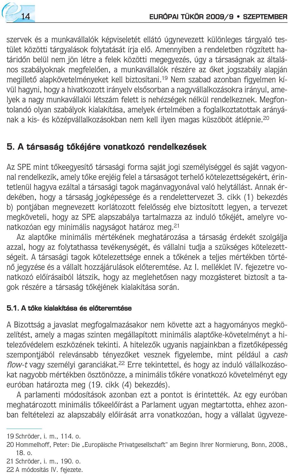 alapján megilletõ alapkövetelményeket kell biztosítani.