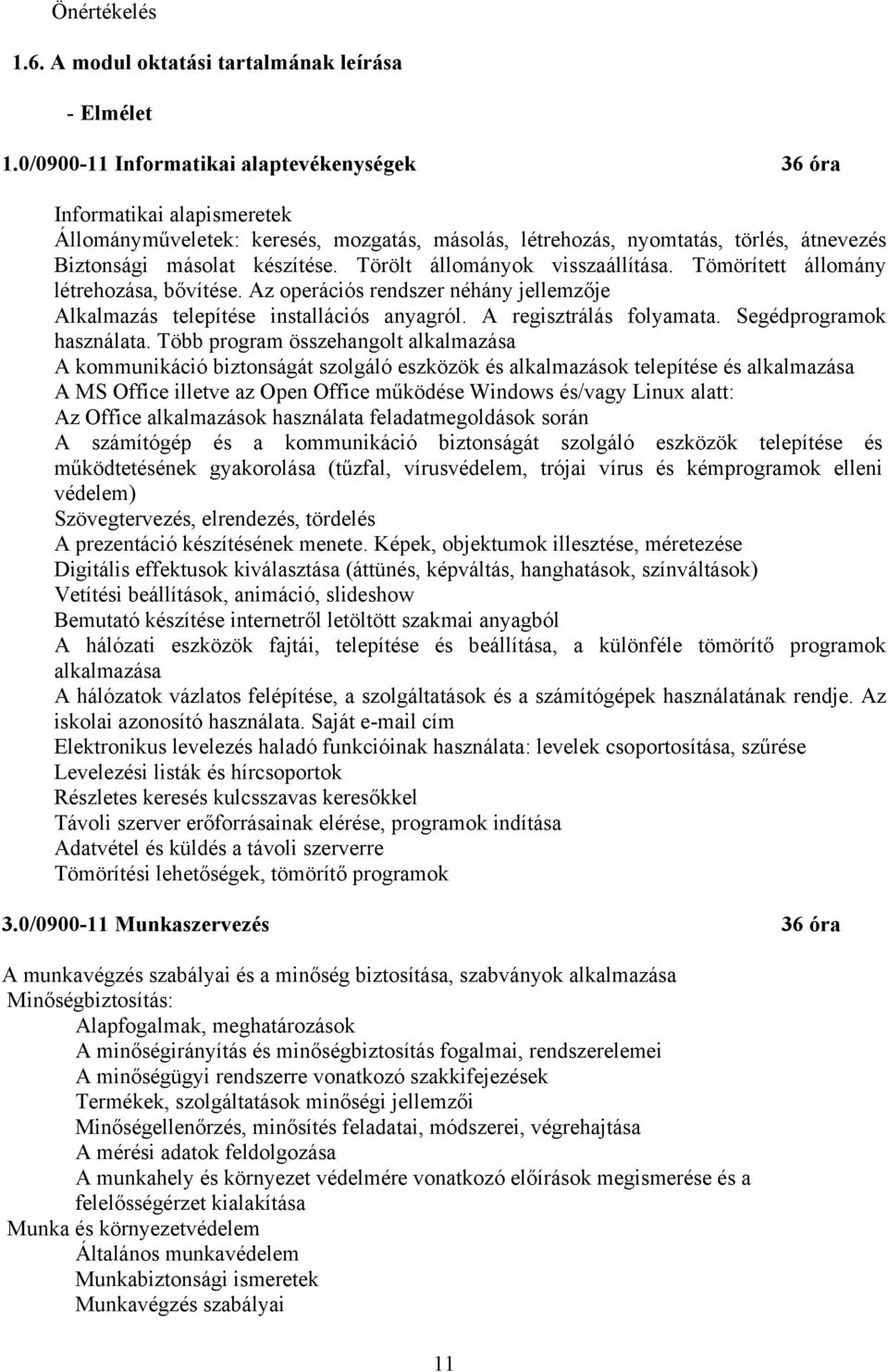 Törölt állományok visszaállítása. Tömörített állomány létrehozása, bővítése. Az operációs rendszer néhány jellemzője Alkalmazás telepítése installációs anyagról. A regisztrálás folyamata.