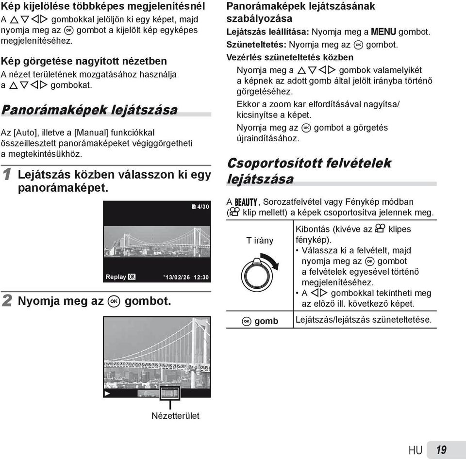 Panorámaképek lejátszása Az [Auto], illetve a [Manual] funkciókkal összeillesztett panorámaképeket végiggörgetheti a megtekintésükhöz. 1 Lejátszás közben válasszon ki egy panorámaképet.