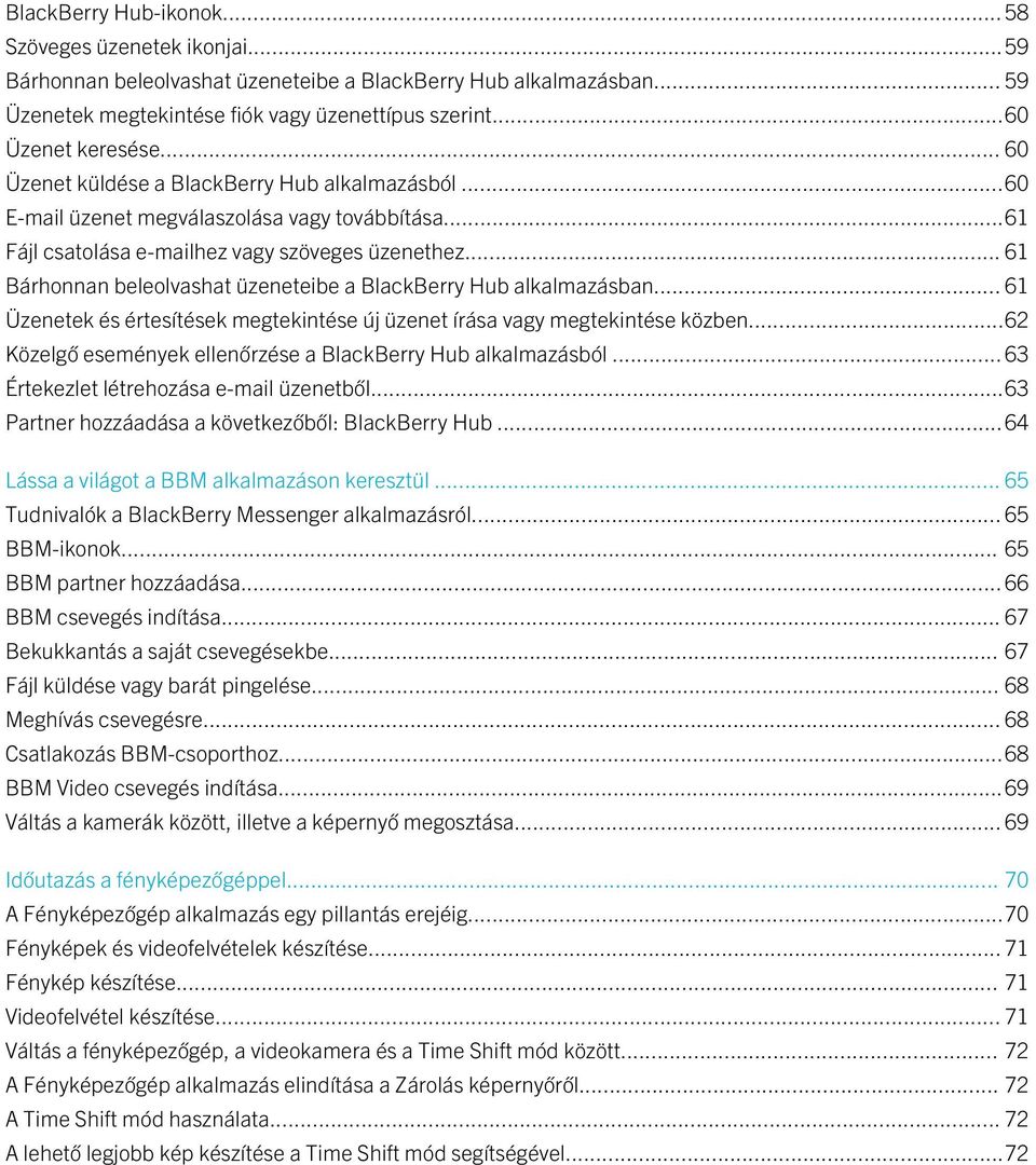 .. 61 Bárhonnan beleolvashat üzeneteibe a BlackBerry Hub alkalmazásban... 61 Üzenetek és értesítések megtekintése új üzenet írása vagy megtekintése közben.