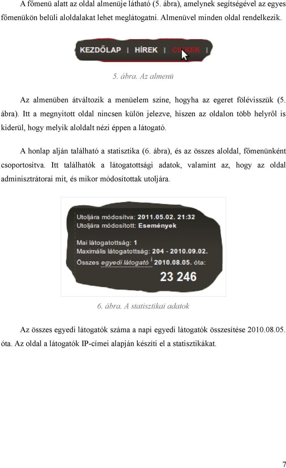 ábra), és az összes aloldal, főmenünként csoportosítva. Itt találhatók a látogatottsági adatok, valamint az, hogy az oldal adminisztrátorai mit, és mikor módosítottak utoljára. 6. ábra.