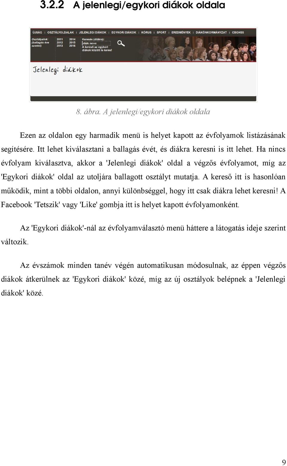 Ha nincs évfolyam kiválasztva, akkor a 'Jelenlegi diákok' oldal a végzős évfolyamot, míg az 'Egykori diákok' oldal az utoljára ballagott osztályt mutatja.