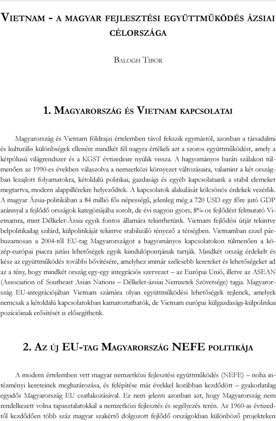 szoros együttműködést, amely a kétpólusú világrendszer és a KGST évtizedeire nyúlik vissza.