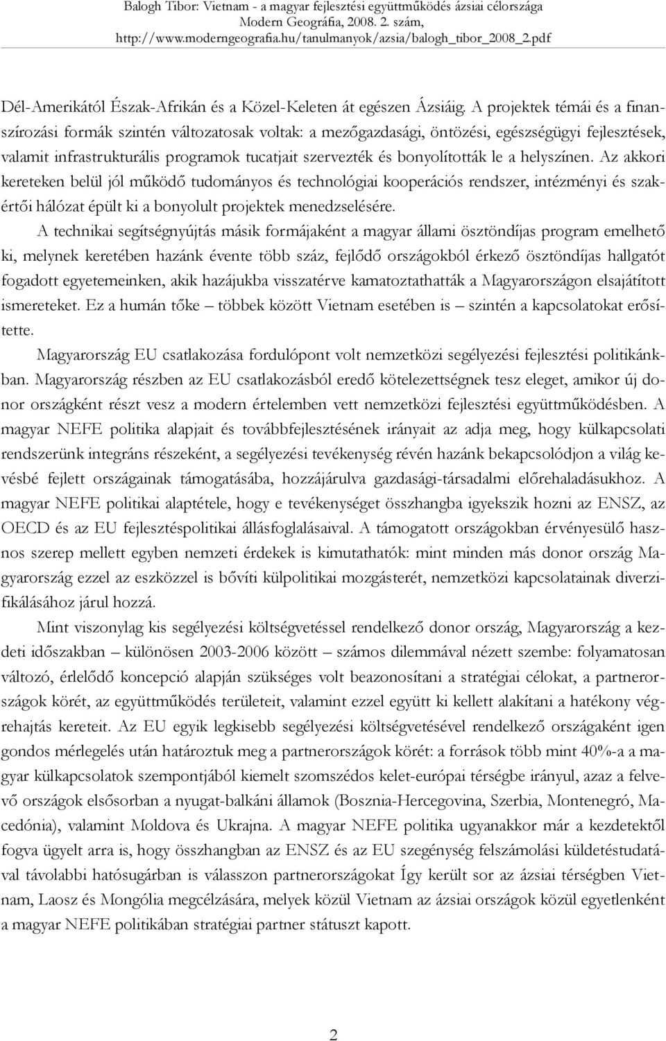 bonyolították le a helyszínen. Az akkori kereteken belül jól működő tudományos és technológiai kooperációs rendszer, intézményi és szakértői hálózat épült ki a bonyolult projektek menedzselésére.
