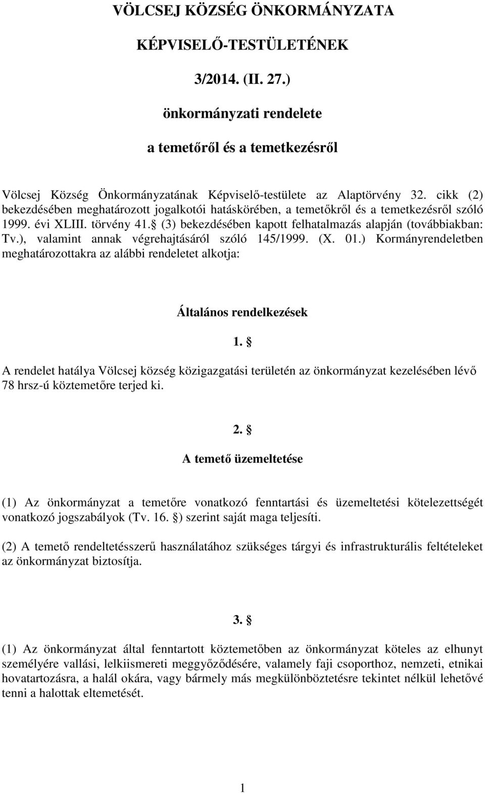 ), valamint annak végrehajtásáról szóló 145/1999. (X. 01.) Kormányrendeletben meghatározottakra az alábbi rendeletet alkotja: Általános rendelkezések 1.