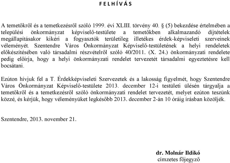 véleményét. Szentendre Város Önkormányzat Képviselő-testületének a helyi rendeletek előkészítésében való társadalmi részvételről szóló 40/2011. (X. 24.