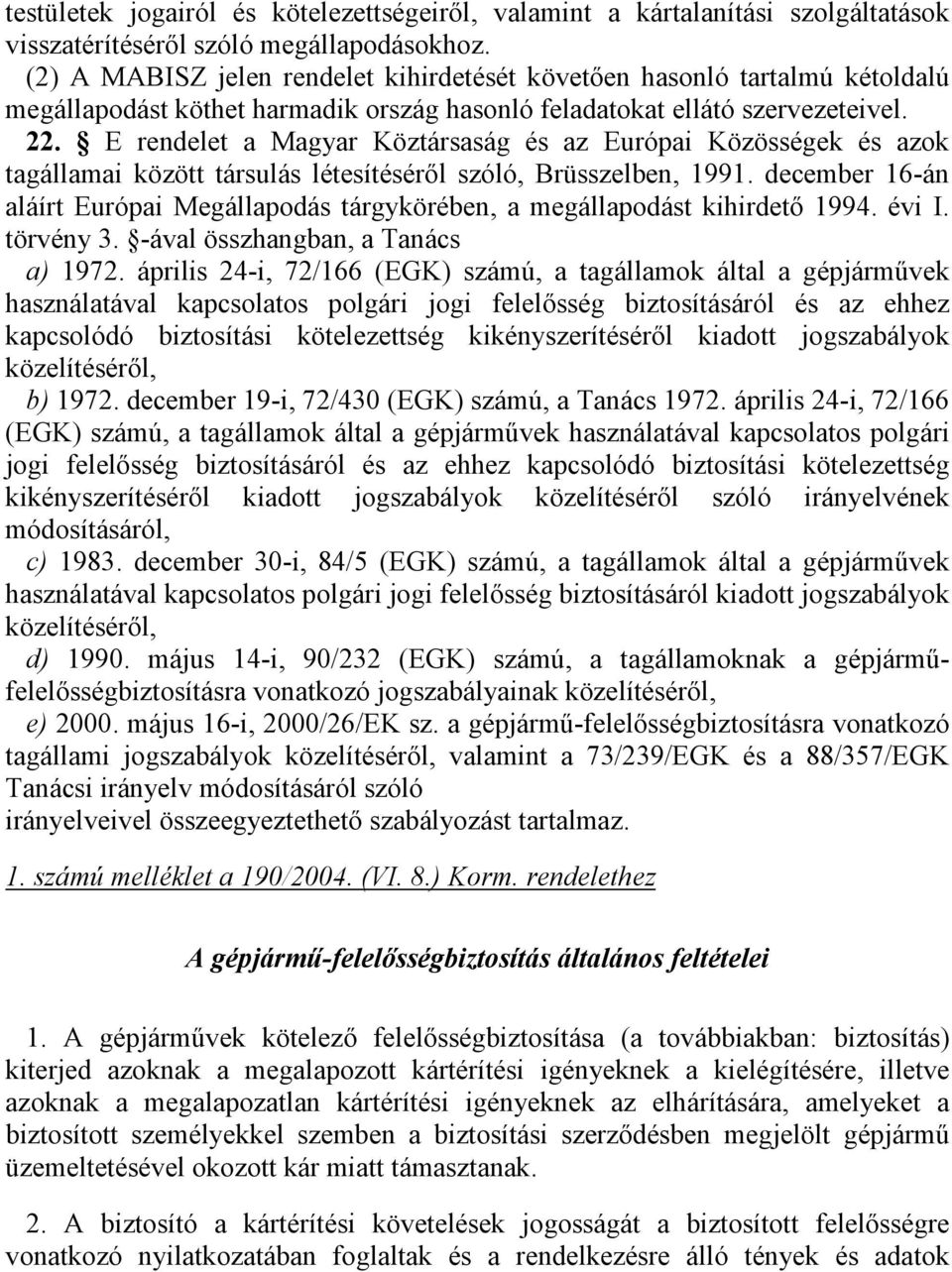 E rendelet a Magyar Köztársaság és az Európai Közösségek és azok tagállamai között társulás létesítéséről szóló, Brüsszelben, 1991.