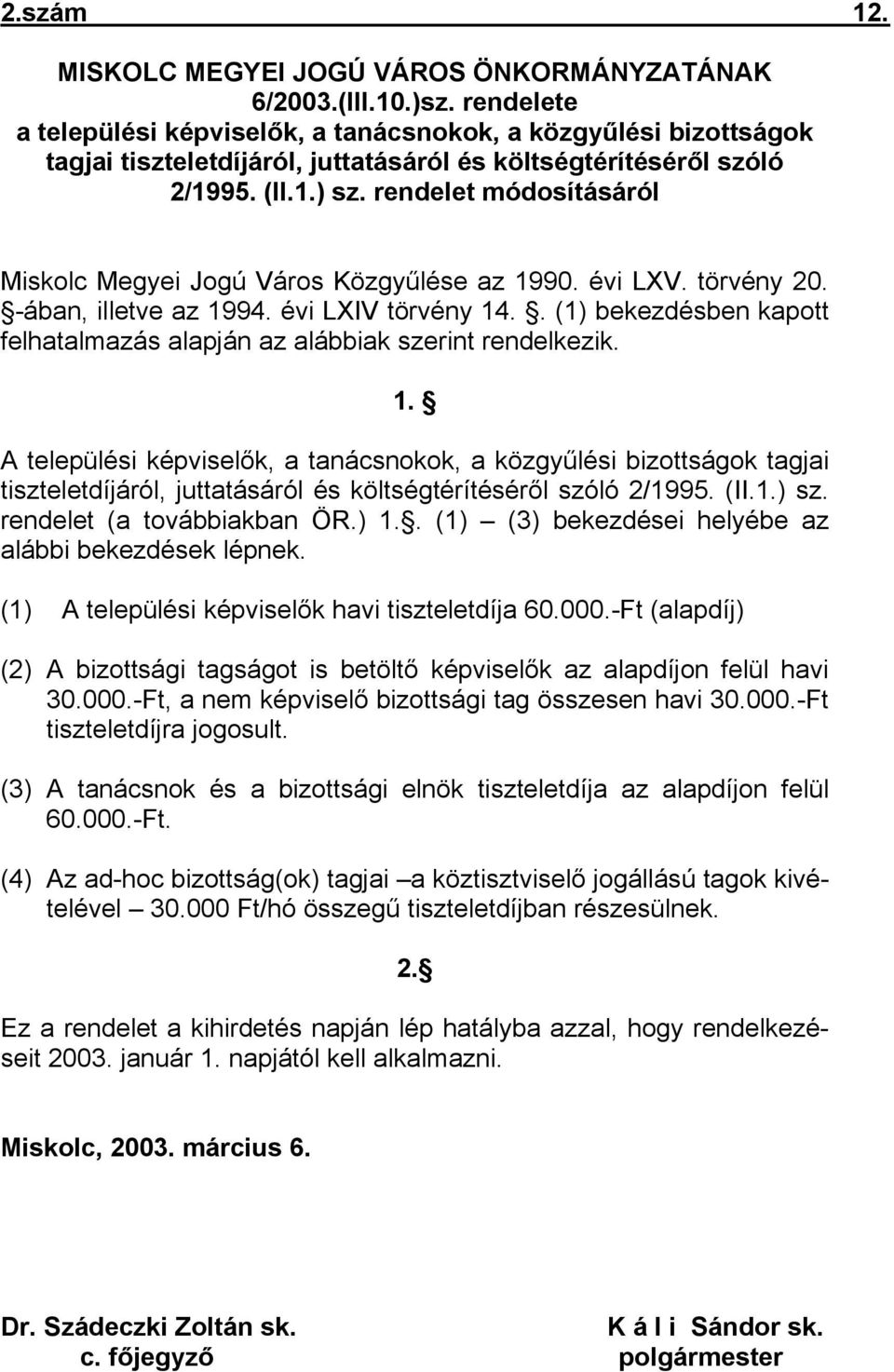 rendelet módosításáról Miskolc Megyei Jogú Város Közgyűlése az 1990. évi LXV. törvény 20. -ában, illetve az 1994. évi LXIV törvény 14.